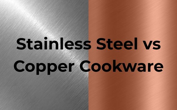 Stainless Steel vs Copper Cookware