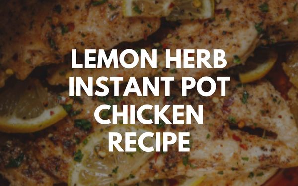 Lemon Herb Instant Pot Chicken Recipe