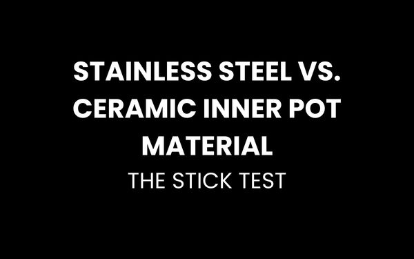 Stainless Steel vs. Ceramic Inner Pot Material: The Stick Test