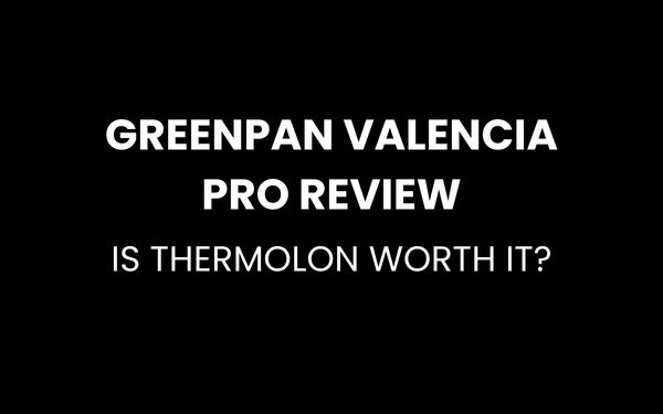 GreenPan Valencia Pro Review: Is the Thermolon Coating Worth It?