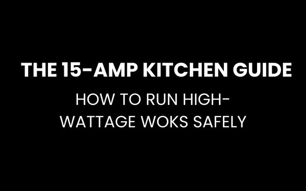 The 15-Amp Kitchen Guide: How to Run High-Wattage Woks Safely