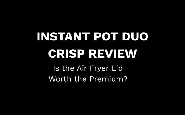 Instant Pot Duo Crisp Review